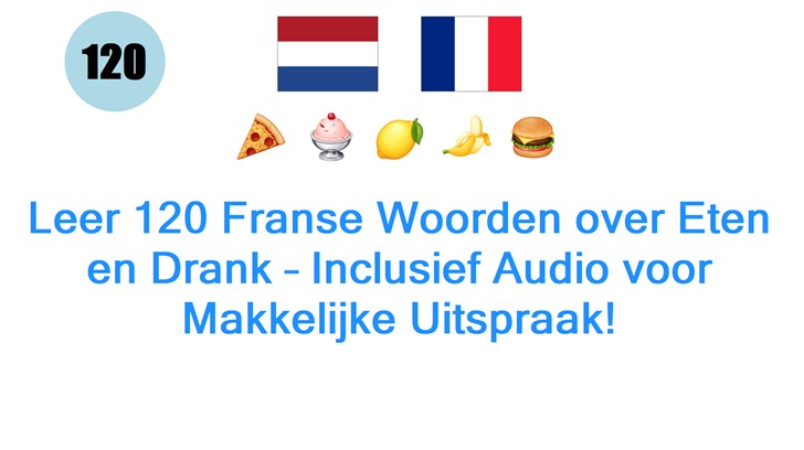 Leer 120 Franse Woorden over Eten en Drank – Inclusief Audio voor Makkelijke Uitspraak! Leer 120 Franse Woorden over Eten en Drank – Inclusief Audio voor Makkelijke Uitspraak!